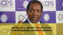 CPS releases report on the status of International students in Kenya