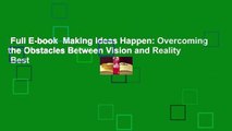 Full E-book  Making Ideas Happen: Overcoming the Obstacles Between Vision and Reality  Best