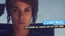 Control  - Así sería si fuera un juego de PS1 en 1996