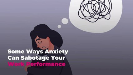 Some Ways Anxiety Can Sabotage Your Work Performance
