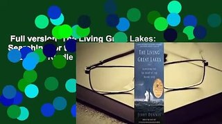 Full version  The Living Great Lakes: Searching for the Heart of the Inland Seas  For Kindle