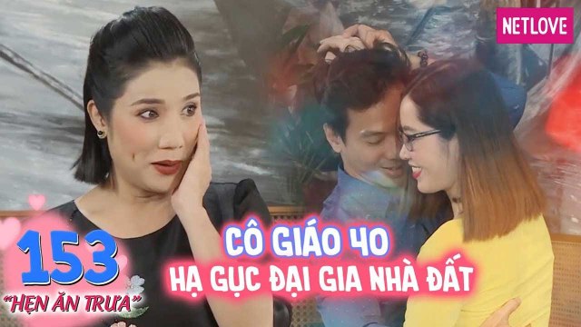 Hẹn Ăn Trưa - Tập 153: Cô giáo 38 tuổi vẫn còn xanh hạ gục chàng đại gia chỉ chờ cưới là xây nhà