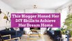 This Blogger Honed Her DIY Skills to Achieve Her Dream Home