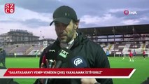Ömer Erdoğan: “Galatasaray’ı yenip, yeniden çıkış yakalamak istiyoruz”