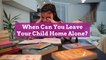 When Can You Leave Your Child Home Alone?