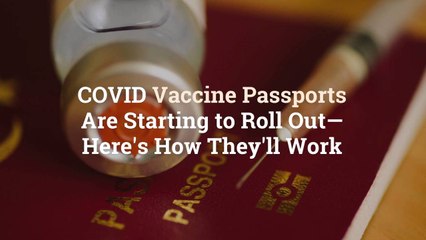 Download Video: COVID Vaccine Passports Are Starting to Roll Out—Here's How They'll Work