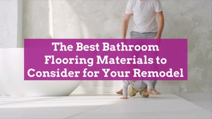 The Best Bathroom Flooring Materials to Consider for Your Remodel
