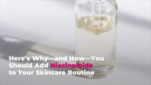 Here’s Why—and How—You Should Add Niacinamide to Your Skincare Routine