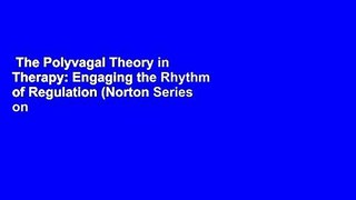 The Polyvagal Theory in Therapy: Engaging the Rhythm of Regulation (Norton Series on