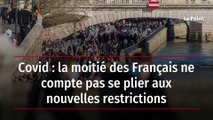 Covid : la moitié des Français ne compte pas se plier aux nouvelles restrictions