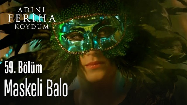 Maskeli balo - Adını Feriha Koydum 59. Bölüm
