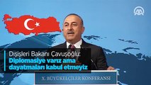 Dışişleri Bakanı Çavuşoğlu: Diplomasiye varız ama dayatmaları kabul etmeyiz