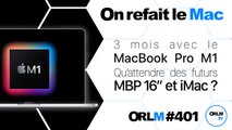 3 mois avec le MacBook Pro M1 - Qu’attendre des futurs MBP 16” et iMac ⎜ORLM-401