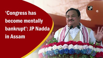 ‘Congress has become mentally bankrupt’: J P Nadda in Assam