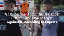 What to Know About the Bystander Effect—And How to Fight Against It, According to Experts