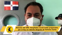 Director del SNS Hospitales Covid están preparados por si hay un rebrote después de Semana Santa