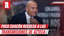 Francisco Chacón estará de regreso en las transmisiones de Azteca Deportes