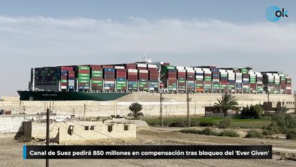 Canal de Suez pedirá 850 millones en compensación tras bloqueo del 'Ever Given'