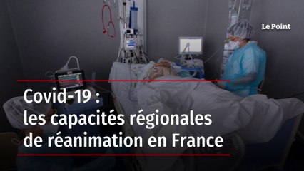 Covid-19 : les capacités régionales de réanimation en France