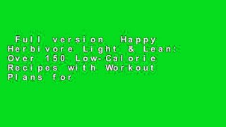 Full version  Happy Herbivore Light & Lean: Over 150 Low-Calorie Recipes with Workout Plans for
