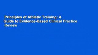 Principles of Athletic Training: A Guide to Evidence-Based Clinical Practice  Review