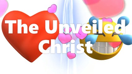 The Unveiled Christ