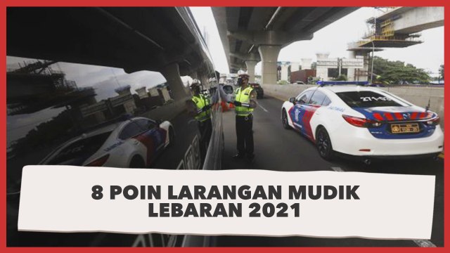 Catat, 8 Poin Larangan Mudik Lebaran Berlaku 6-17 Mei 2021