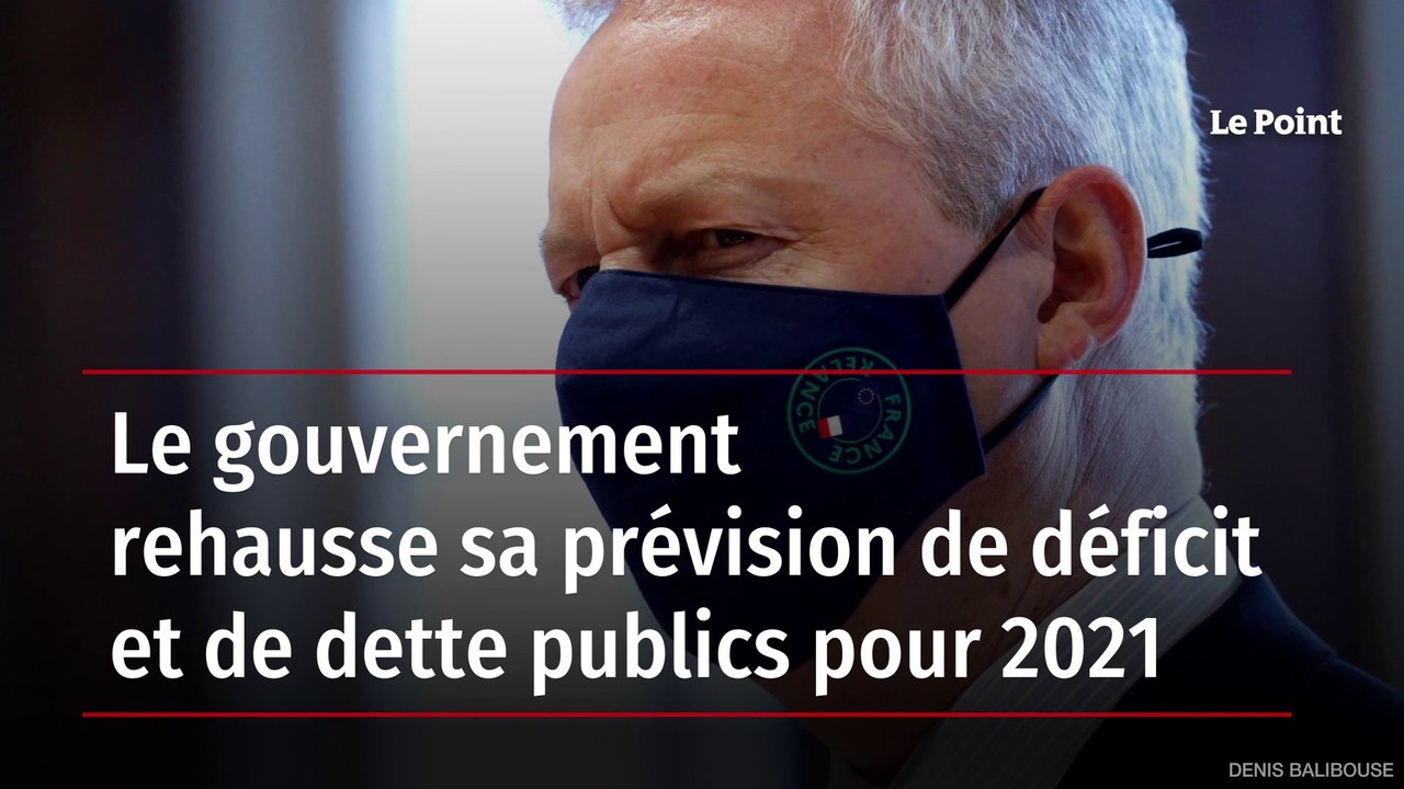 Le gouvernement rehausse sa prévision de déficit et de dette publics pour 2021