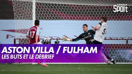 Les buts et le débrief d'Aston Villa / Fulham
