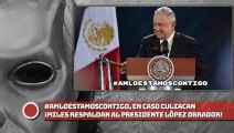 #AMLOEstamosContigo, ¡En Caso Culiacán, miles respaldan al presidente López Obrador!
