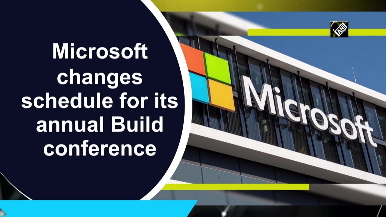Microsoft changes schedule for its annual Build conference