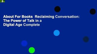 About For Books  Reclaiming Conversation: The Power of Talk in a Digital Age Complete