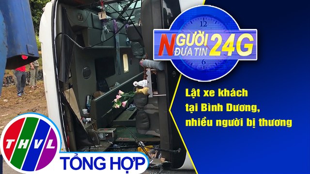 Người đưa tin 24G (6g30 ngày 5/4/2021) - Lật xe khách tại Bình Dương, nhiều người bị thương