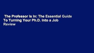 The Professor Is In: The Essential Guide To Turning Your Ph.D. Into a Job  Review