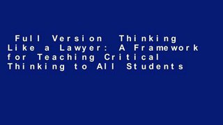 Full Version  Thinking Like a Lawyer: A Framework for Teaching Critical Thinking to All Students