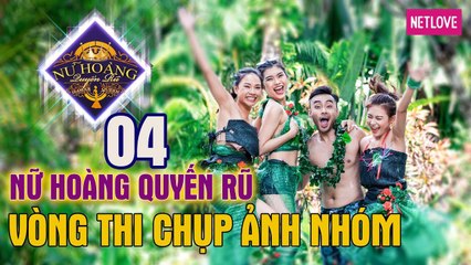 Nữ Hoàng Quyến Rũ - Tập 04: Vòng thi chụp ảnh nhóm