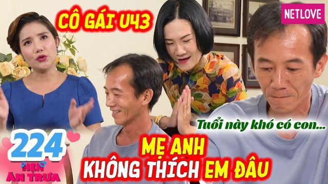 Hẹn Ăn Trưa - Tập 224: Thấy nàng U43 TUỔI CAO, chàng tài xế TỪ CHỐI PHŨ PHÀNG sợ ĐẺ CON KHÔNG ĐƯỢC