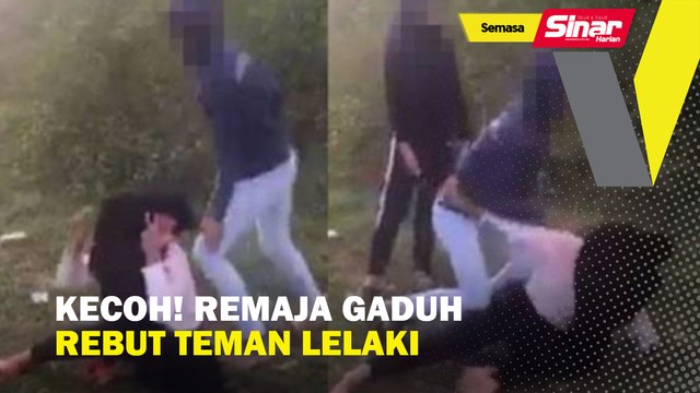 Kecoh! remaja gaduh rebut teman lelaki