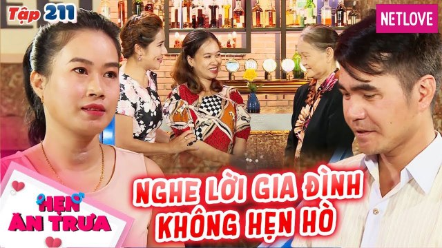 Hẹn Ăn Trưa - Tập 211: Chàng trai bị bạn gái từ chối phũ phàng vì nghe lời ba