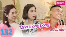 Hẹn Ăn Trưa - Tập 132: Chàng trai U50 bị cô gái từ chối vì có nhiều 