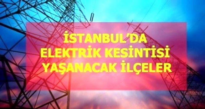 5 Nisan Pazartesi İstanbul elektrik kesintisi! İstanbul'da elektrik kesintisi yaşanacak ilçeler İstanbul'da elektrik ne zaman gelecek?
