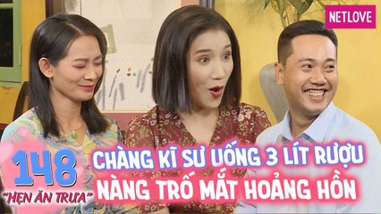 Hẹn Ăn Trưa - Tập 148: Chàng kĩ sư lần đầu đi nhậu uống 3 lít rượu khiến nàng trố mắt hoảng hồn