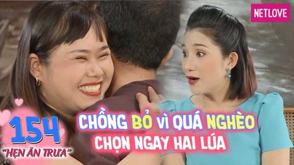 Hẹn Ăn Trưa - Tập 154: Cô gái bị chồng bỏ được chàng hai lúa đón về làm dâu ngay tức khắc