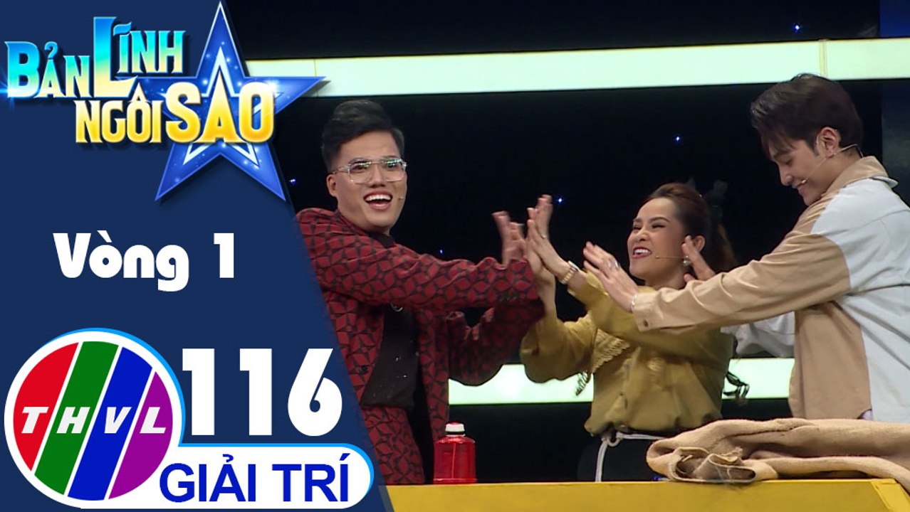 Bản lĩnh ngôi sao - Tập 116: Vòng 1 - Ai nhanh hơn