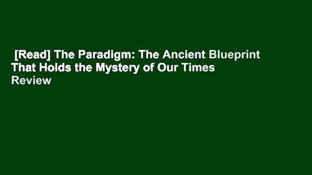 [Read] The Paradigm: The Ancient Blueprint That Holds the Mystery of Our Times Review