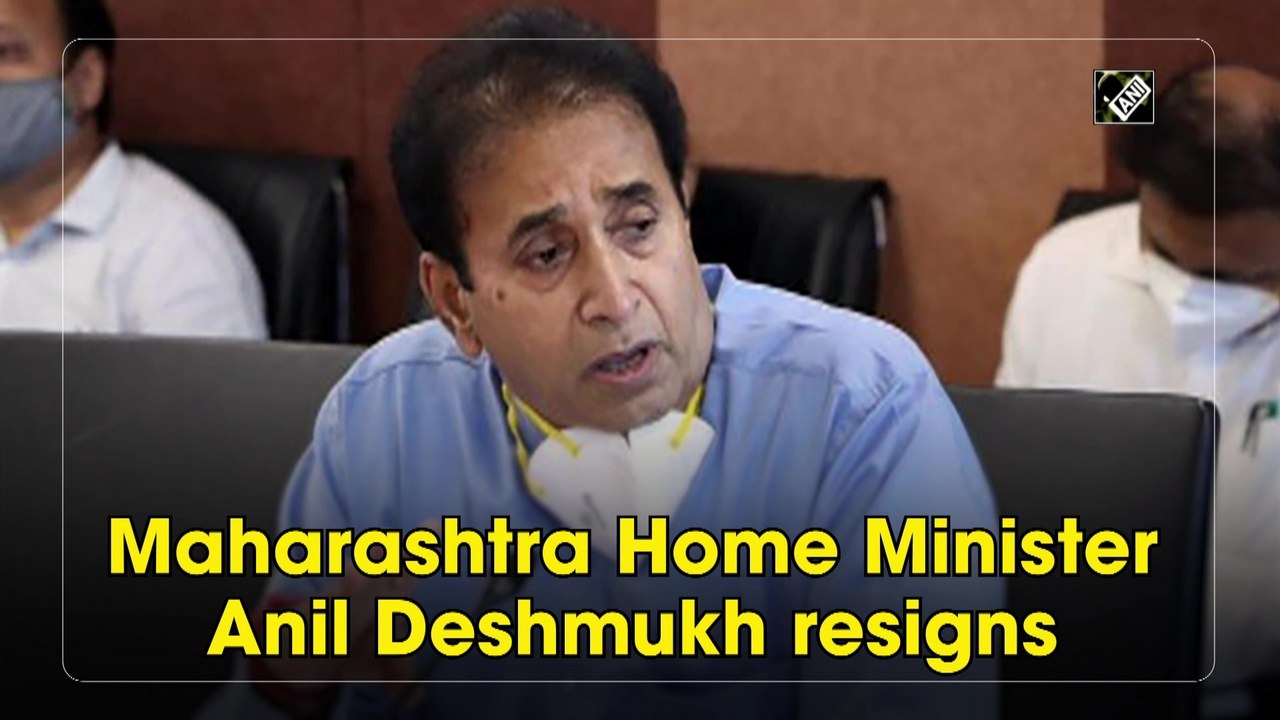 Maharashtra Home Minister Anil Deshmukh resigns