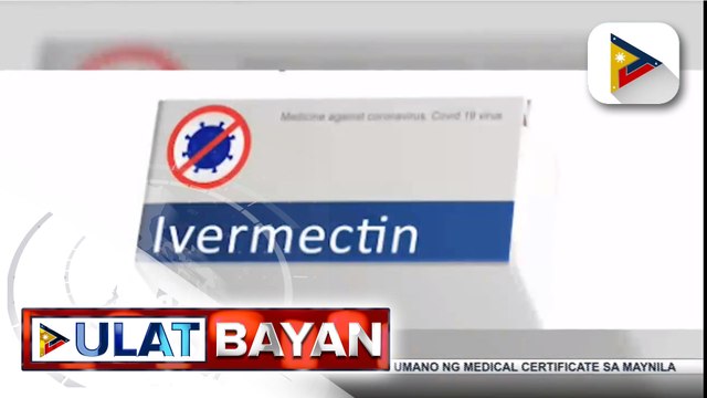 Ivermectin, ‘di pa aprubado bilang gamot vs. COVID-19 ; publiko, pinayuhang bumili lang ng gamot sa lehitimong sellers