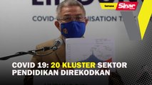 Covid-19: 20 kluster sektor pendidikan direkodkan