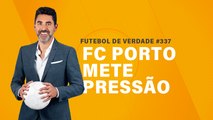 FDV #337 - FC Porto mete pressão