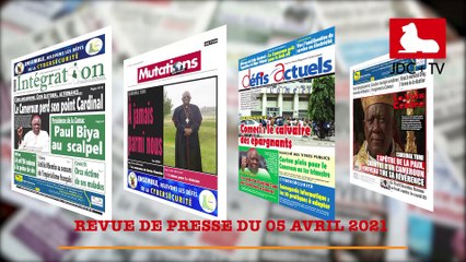 REVUE DE PRESSE CAMEROUNAISE DU 05 AVRIL 2021
